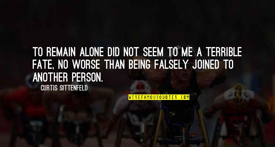 Sittenfeld Quotes By Curtis Sittenfeld: To remain alone did not seem to me Sittenfeld Quotes By Curtis Sittenfeld: To remain alone did not seem to me