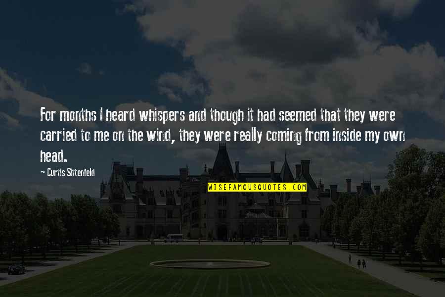 Sittenfeld Quotes By Curtis Sittenfeld: For months I heard whispers and though it Sittenfeld Quotes By Curtis Sittenfeld: For months I heard whispers and though it