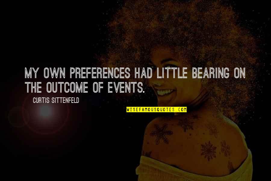 Sittenfeld Quotes By Curtis Sittenfeld: My own preferences had little bearing on the Sittenfeld Quotes By Curtis Sittenfeld: My own preferences had little bearing on the