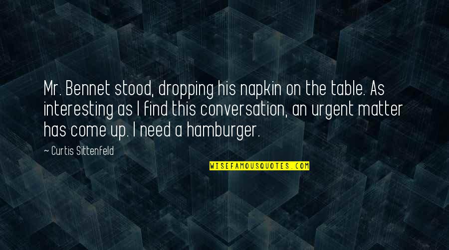 Sittenfeld Quotes By Curtis Sittenfeld: Mr. Bennet stood, dropping his napkin on the Sittenfeld Quotes By Curtis Sittenfeld: Mr. Bennet stood, dropping his napkin on the