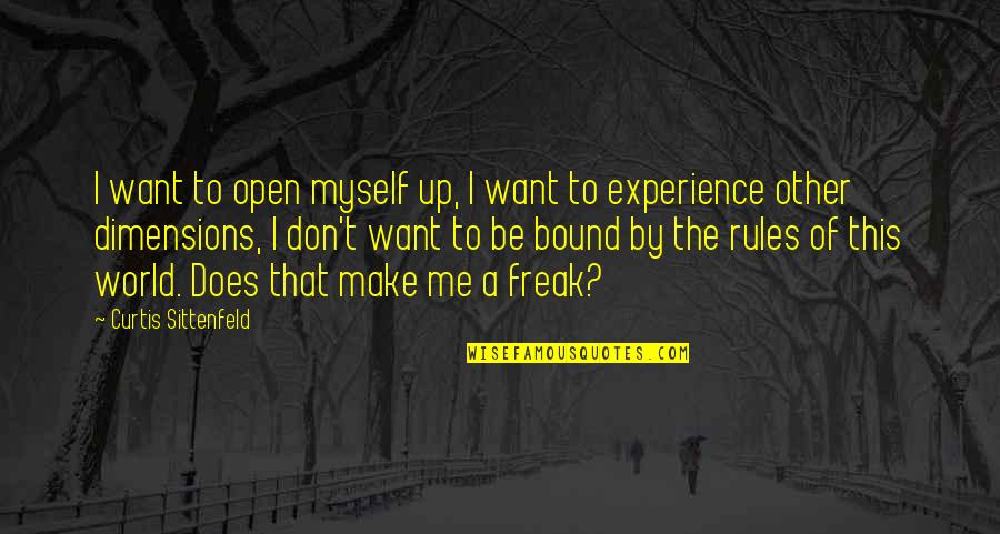 Sittenfeld Quotes By Curtis Sittenfeld: I want to open myself up, I want Sittenfeld Quotes By Curtis Sittenfeld: I want to open myself up, I want