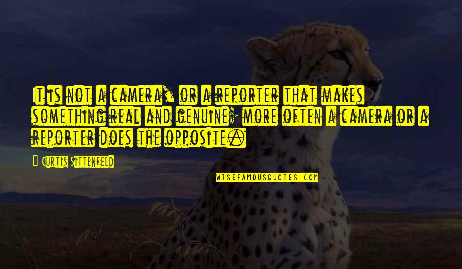 Sittenfeld Quotes By Curtis Sittenfeld: It is not a camera, or a reporter Sittenfeld Quotes By Curtis Sittenfeld: It is not a camera, or a reporter