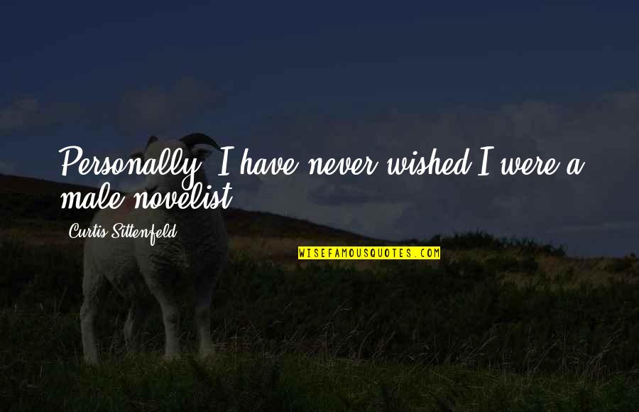 Sittenfeld Quotes By Curtis Sittenfeld: Personally, I have never wished I were a Sittenfeld Quotes By Curtis Sittenfeld: Personally, I have never wished I were a