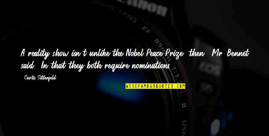 Sittenfeld Quotes By Curtis Sittenfeld: A reality show isn't unlike the Nobel Peace Sittenfeld Quotes By Curtis Sittenfeld: A reality show isn't unlike the Nobel Peace