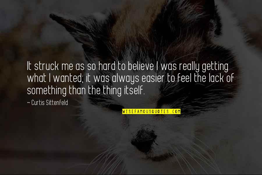 Sittenfeld Quotes By Curtis Sittenfeld: It struck me as so hard to believe Sittenfeld Quotes By Curtis Sittenfeld: It struck me as so hard to believe
