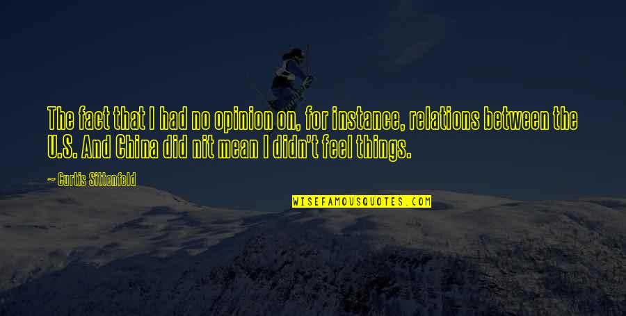 Sittenfeld Quotes By Curtis Sittenfeld: The fact that I had no opinion on, Sittenfeld Quotes By Curtis Sittenfeld: The fact that I had no opinion on,