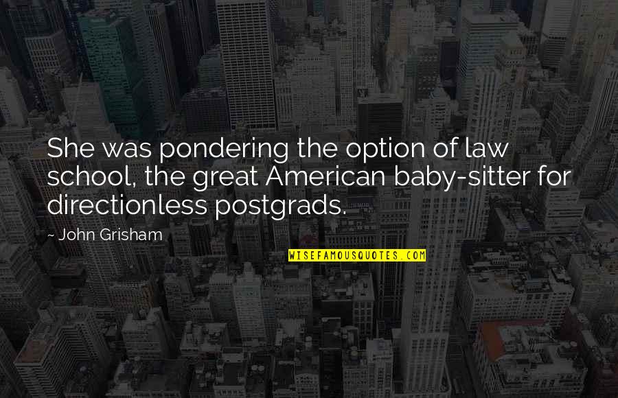 Sitter Quotes By John Grisham: She was pondering the option of law school, Sitter Quotes By John Grisham: She was pondering the option of law school,
