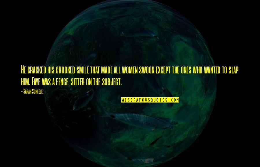 Sitter Quotes By Sarah Scheele: He cracked his crooked smile that made all Sitter Quotes By Sarah Scheele: He cracked his crooked smile that made all