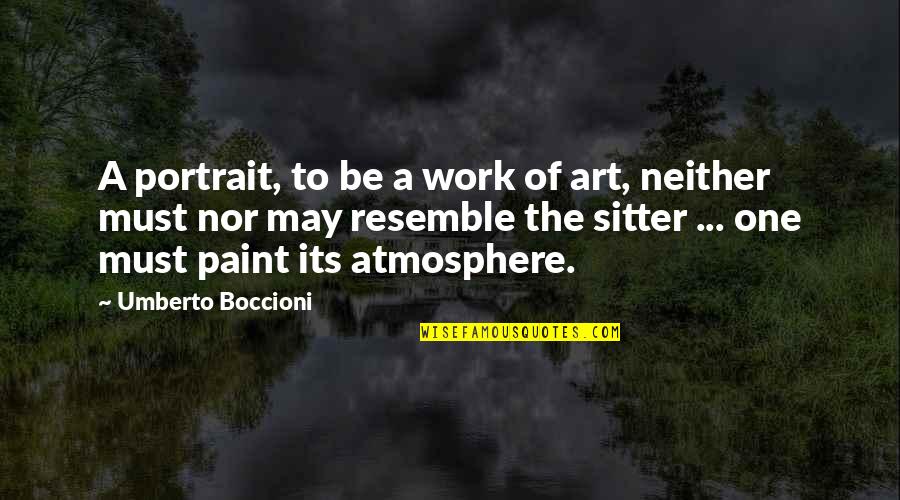 Sitter Quotes By Umberto Boccioni: A portrait, to be a work of art,