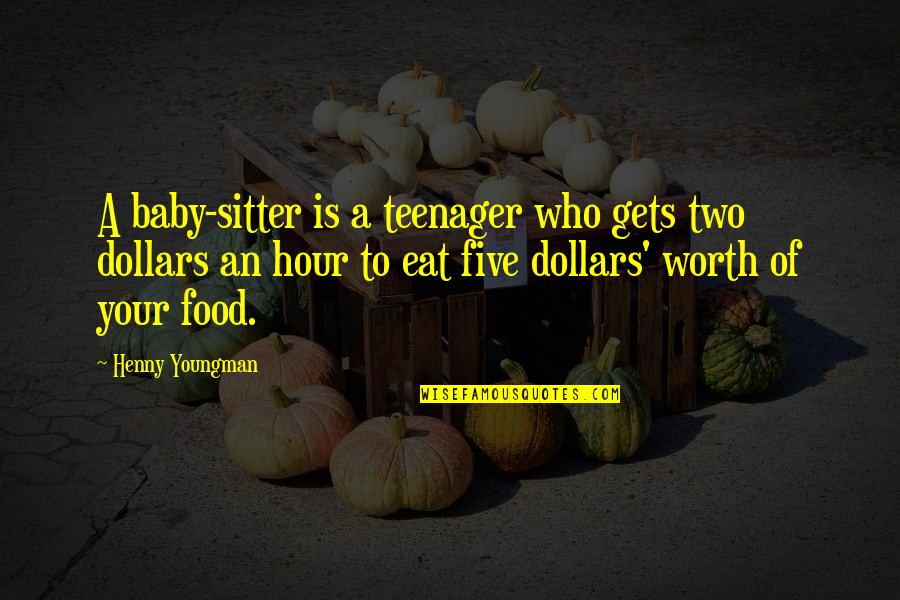 Sitter's Quotes By Henny Youngman: A baby-sitter is a teenager who gets two