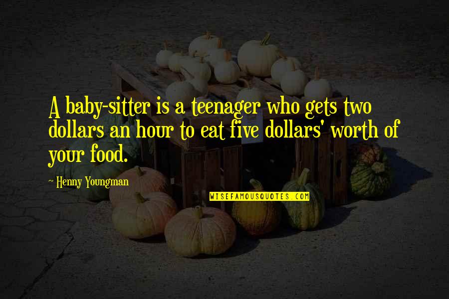 Sitter's Quotes By Henny Youngman: A baby-sitter is a teenager who gets two Sitter's Quotes By Henny Youngman: A baby-sitter is a teenager who gets two