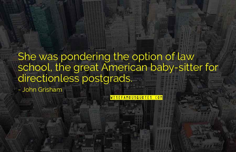 Sitter's Quotes By John Grisham: She was pondering the option of law school,