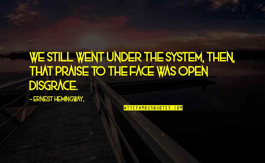 Sittest Quotes By Ernest Hemingway,: We still went under the system, then, that