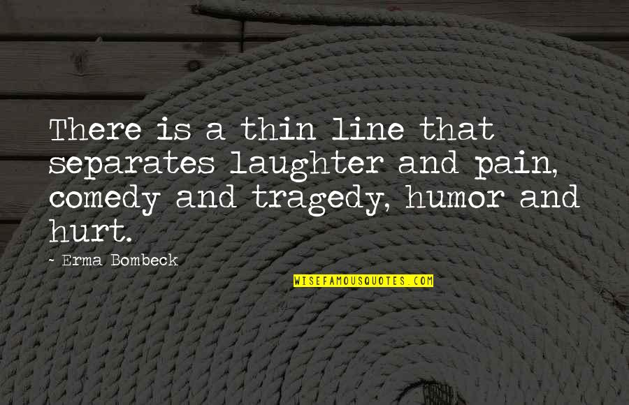 Sitteth Quotes By Erma Bombeck: There is a thin line that separates laughter Sitteth Quotes By Erma Bombeck: There is a thin line that separates laughter