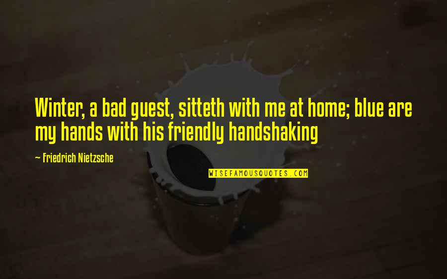 Sitteth Quotes By Friedrich Nietzsche: Winter, a bad guest, sitteth with me at