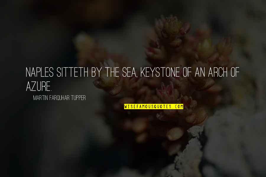 Sitteth Quotes By Martin Farquhar Tupper: Naples sitteth by the sea, keystone of an Sitteth Quotes By Martin Farquhar Tupper: Naples sitteth by the sea, keystone of an