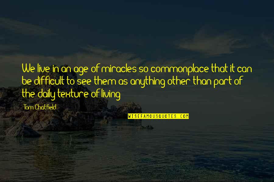 Sitteth Quotes By Tom Chatfield: We live in an age of miracles so Sitteth Quotes By Tom Chatfield: We live in an age of miracles so