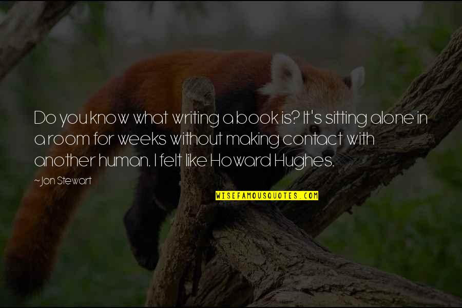 Sitting All Alone Quotes By Jon Stewart: Do you know what writing a book is?