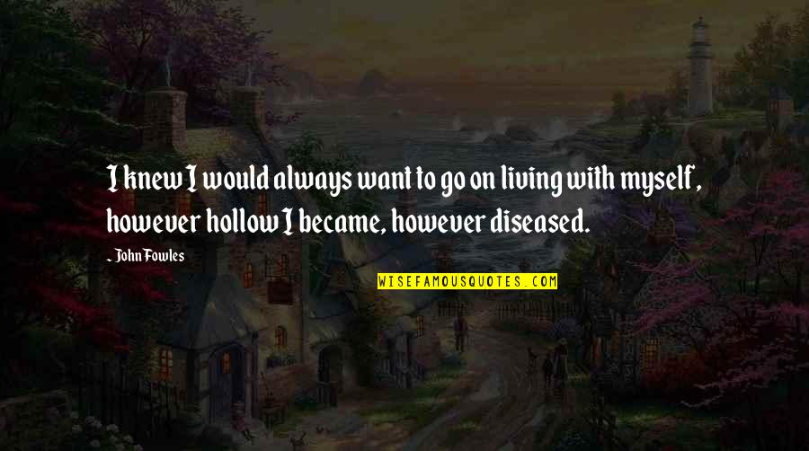 Sitting Alone On Bench Quotes By John Fowles: I knew I would always want to go