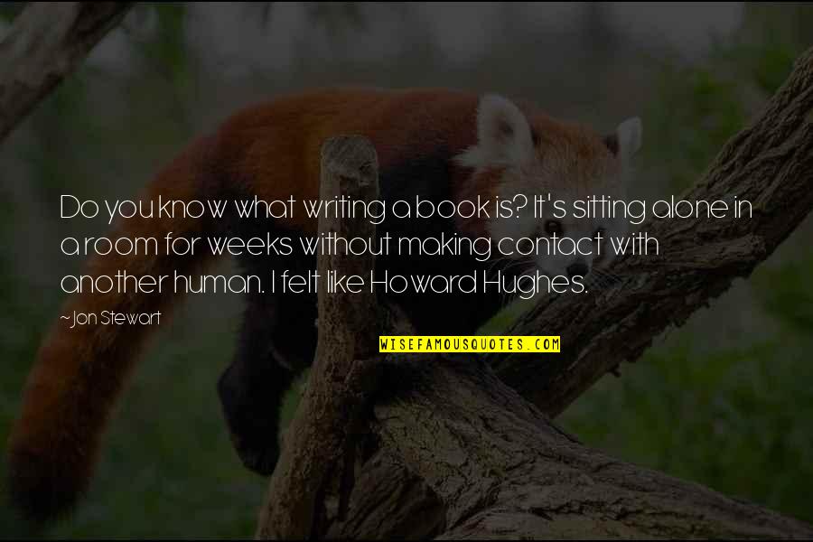 Sitting Alone Quotes By Jon Stewart: Do you know what writing a book is?
