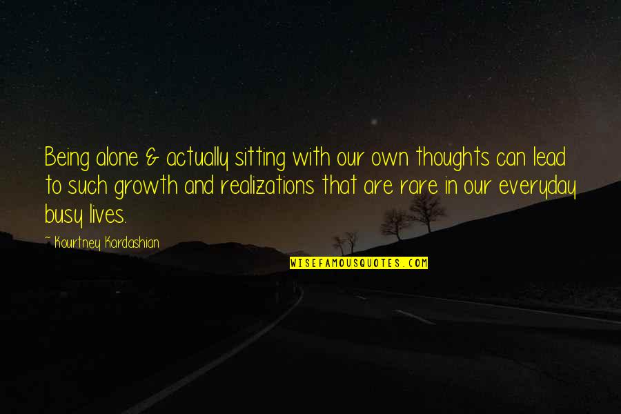 Sitting Alone Quotes By Kourtney Kardashian: Being alone & actually sitting with our own