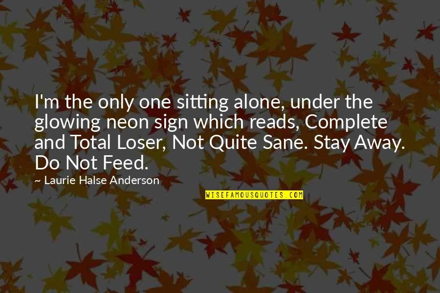 Sitting Alone Quotes By Laurie Halse Anderson: I'm the only one sitting alone, under the