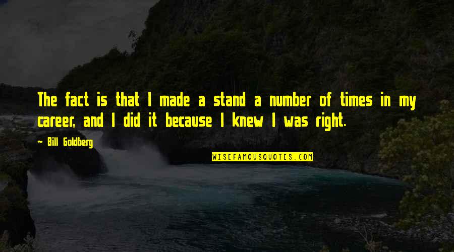 Sitting Around A Fire Quotes By Bill Goldberg: The fact is that I made a stand