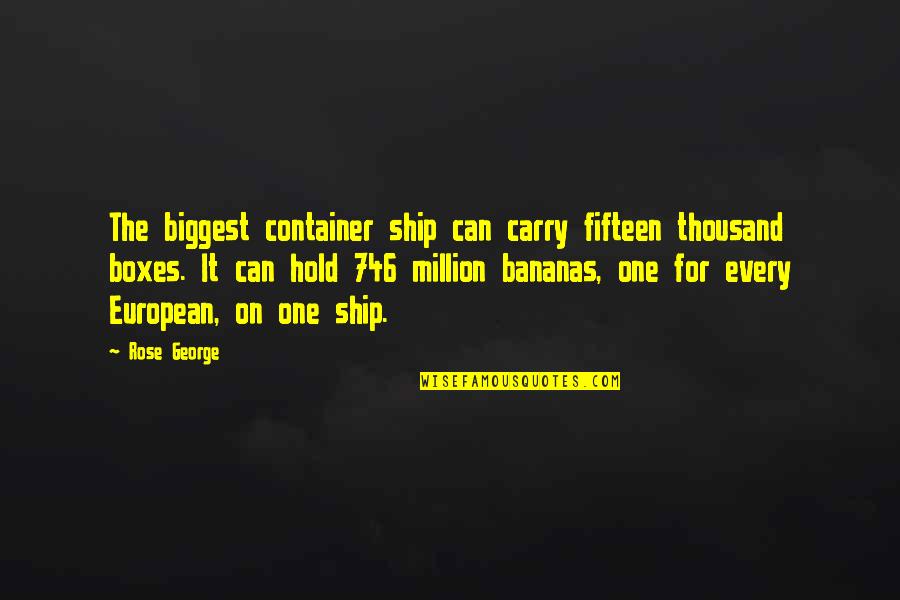 Sitting Around A Fire Quotes By Rose George: The biggest container ship can carry fifteen thousand