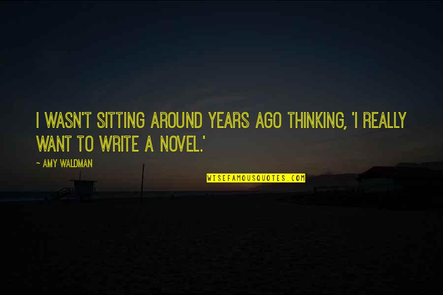 Sitting Around Quotes By Amy Waldman: I wasn't sitting around years ago thinking, 'I