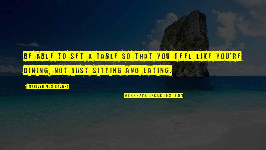 Sitting At The Table Quotes By Marilyn Vos Savant: Be able to set a table so that