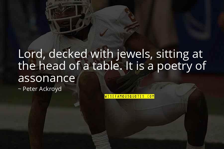 Sitting At The Table Quotes By Peter Ackroyd: Lord, decked with jewels, sitting at the head