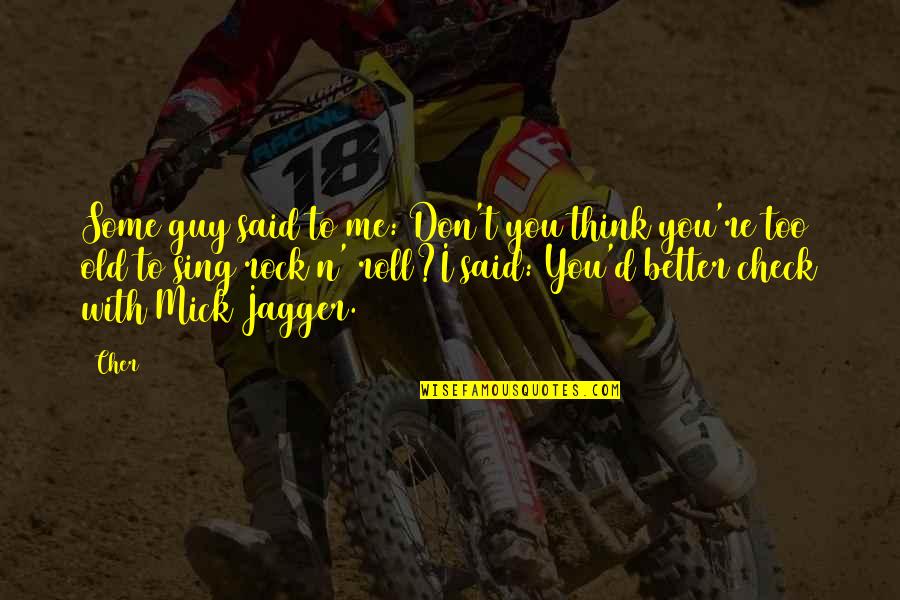 Sitting Bull Custer Quotes By Cher: Some guy said to me: Don't you think Sitting Bull Custer Quotes By Cher: Some guy said to me: Don't you think