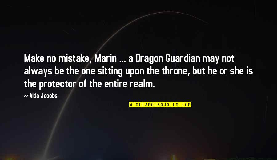 Sitting By A Fire Quotes By Aida Jacobs: Make no mistake, Marin ... a Dragon Guardian
