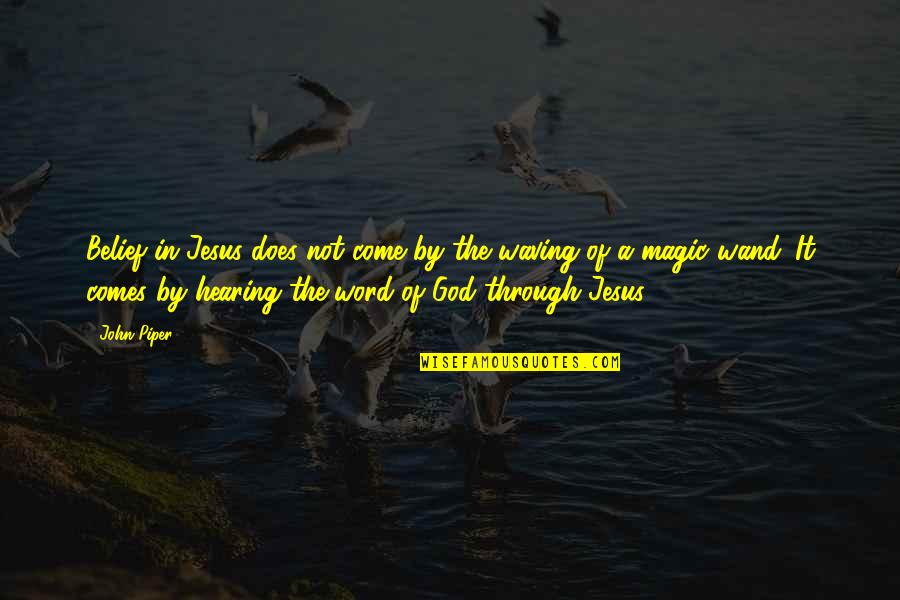 Sitting By The Water Quotes By John Piper: Belief in Jesus does not come by the