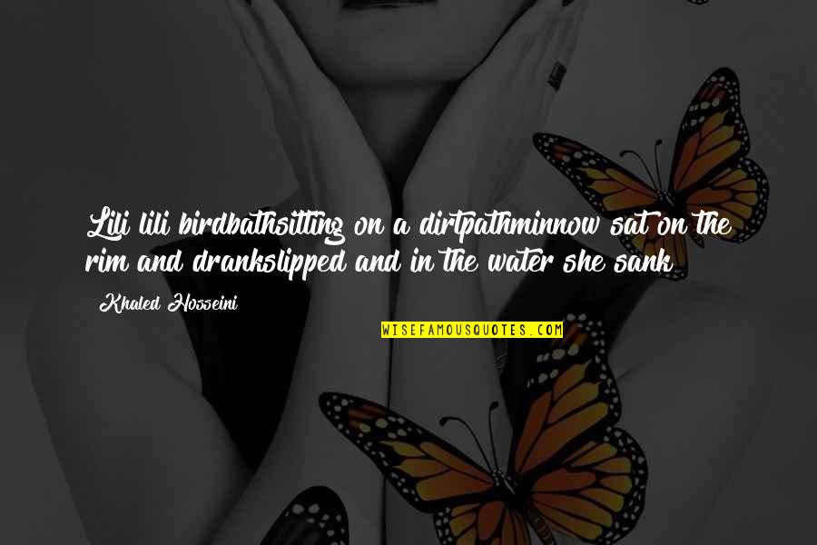 Sitting By The Water Quotes By Khaled Hosseini: Lili lili birdbathsitting on a dirtpathminnow sat on