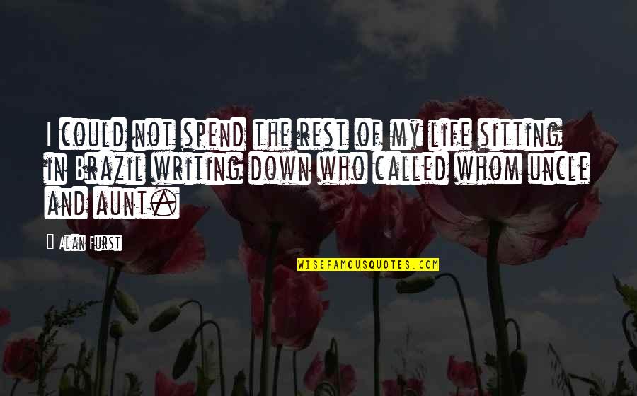 Sitting Down Quotes By Alan Furst: I could not spend the rest of my