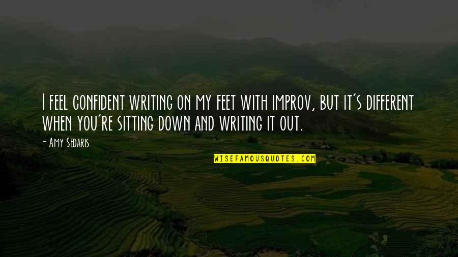 Sitting Down Quotes By Amy Sedaris: I feel confident writing on my feet with