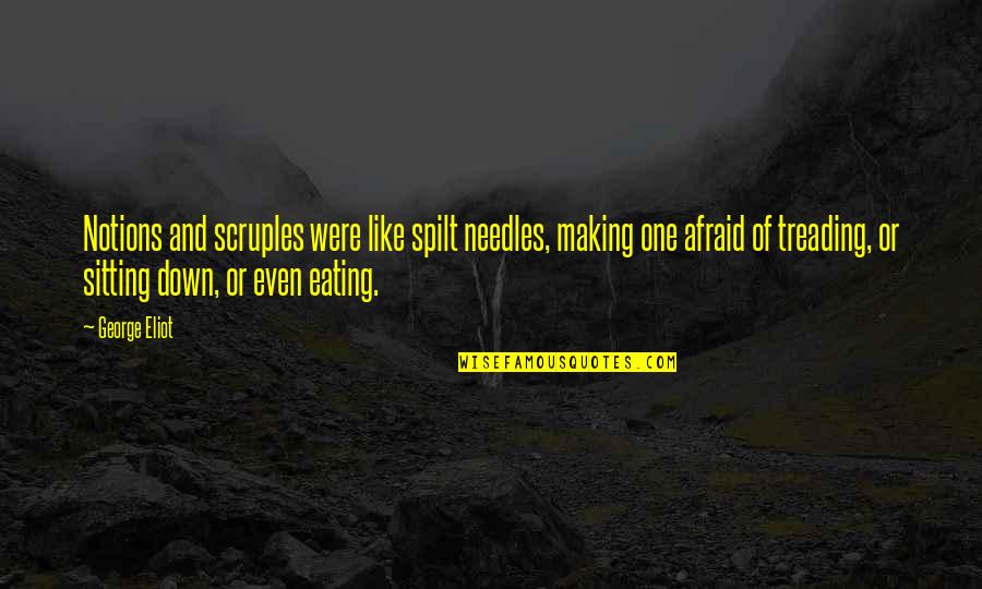 Sitting Down Quotes By George Eliot: Notions and scruples were like spilt needles, making