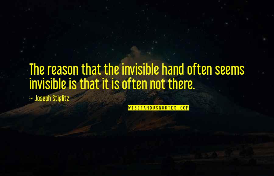 Sitting Here All Alone Quotes By Joseph Stiglitz: The reason that the invisible hand often seems