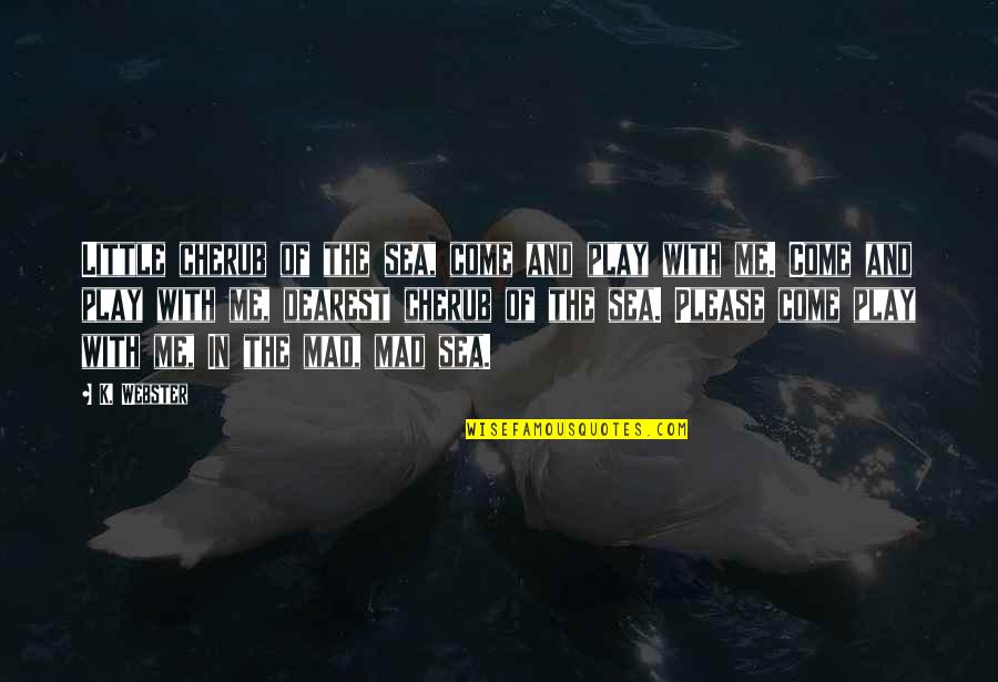 Sitting Here All Alone Quotes By K. Webster: Little cherub of the sea, come and play