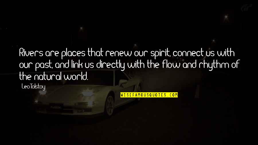 Sitting Here All Alone Quotes By Leo Tolstoy: Rivers are places that renew our spirit, connect