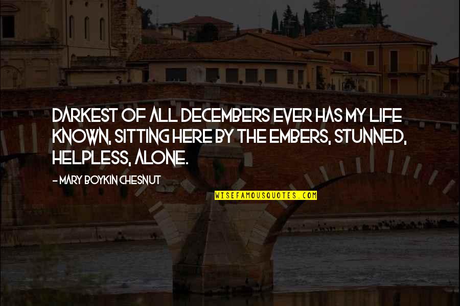 Sitting Here All Alone Quotes By Mary Boykin Chesnut: Darkest of all Decembers ever has my life