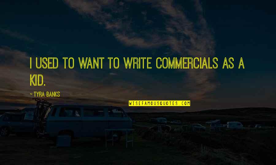 Sitting Here All Alone Quotes By Tyra Banks: I used to want to write commercials as