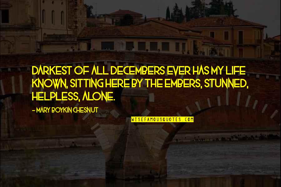 Sitting Here Alone Quotes By Mary Boykin Chesnut: Darkest of all Decembers ever has my life