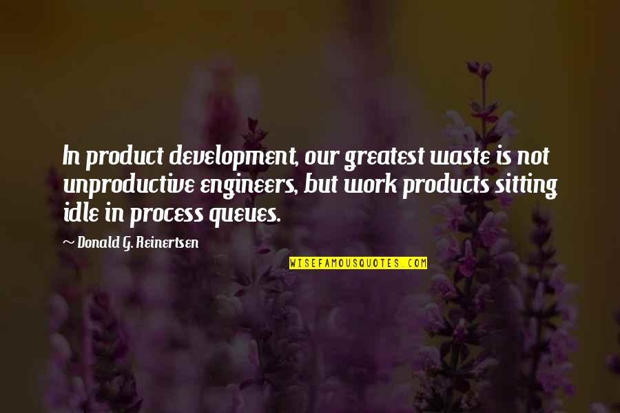 Sitting Idle Quotes By Donald G. Reinertsen: In product development, our greatest waste is not