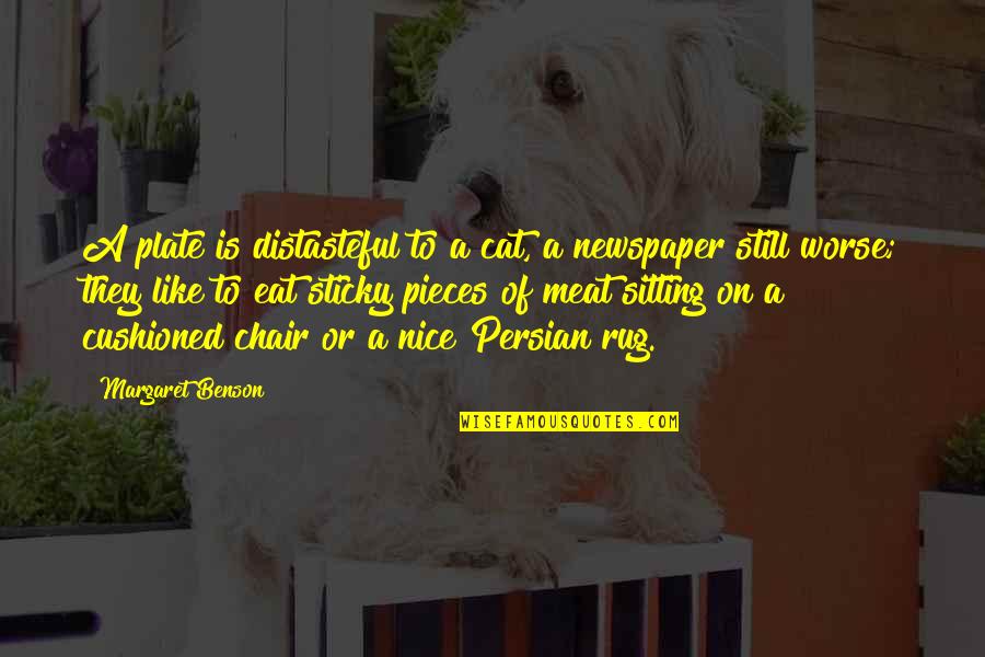 Sitting In A Chair Quotes By Margaret Benson: A plate is distasteful to a cat, a