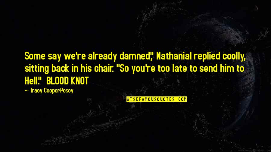 Sitting In A Chair Quotes By Tracy Cooper-Posey: Some say we're already damned," Nathanial replied coolly,