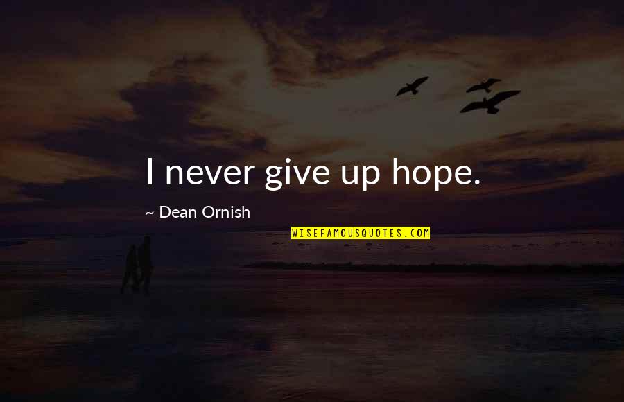 Sitting In The Dark Quotes By Dean Ornish: I never give up hope.