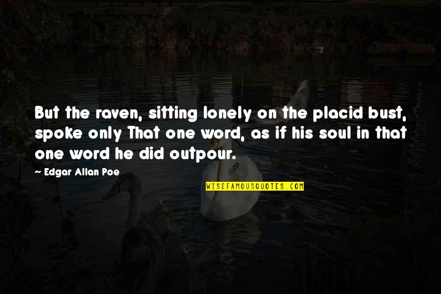 Sitting Lonely Quotes By Edgar Allan Poe: But the raven, sitting lonely on the placid