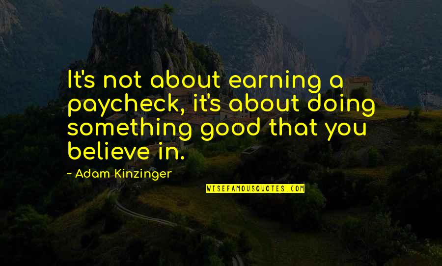 Sitting On A Bench Quotes By Adam Kinzinger: It's not about earning a paycheck, it's about